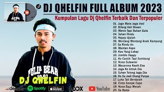 Download lagu DJ Qhelfin Full Album 2023 ~ Kumpulan Lagu DJ Qhelfin Terbaik dan Terpopuler 2023~Viral pada Masanya mp3