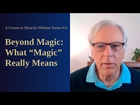 Course in Miracles Free Webinar Series #11: Beyond Magic