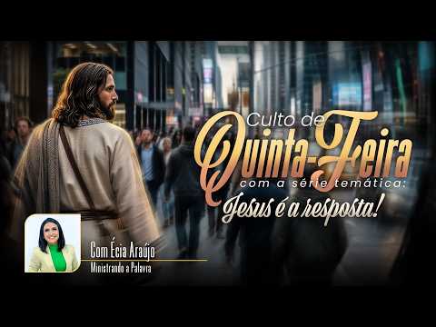 JESUS É A RESPOSTA | CULTO DA QUINTA | ECIA ARAÚJO