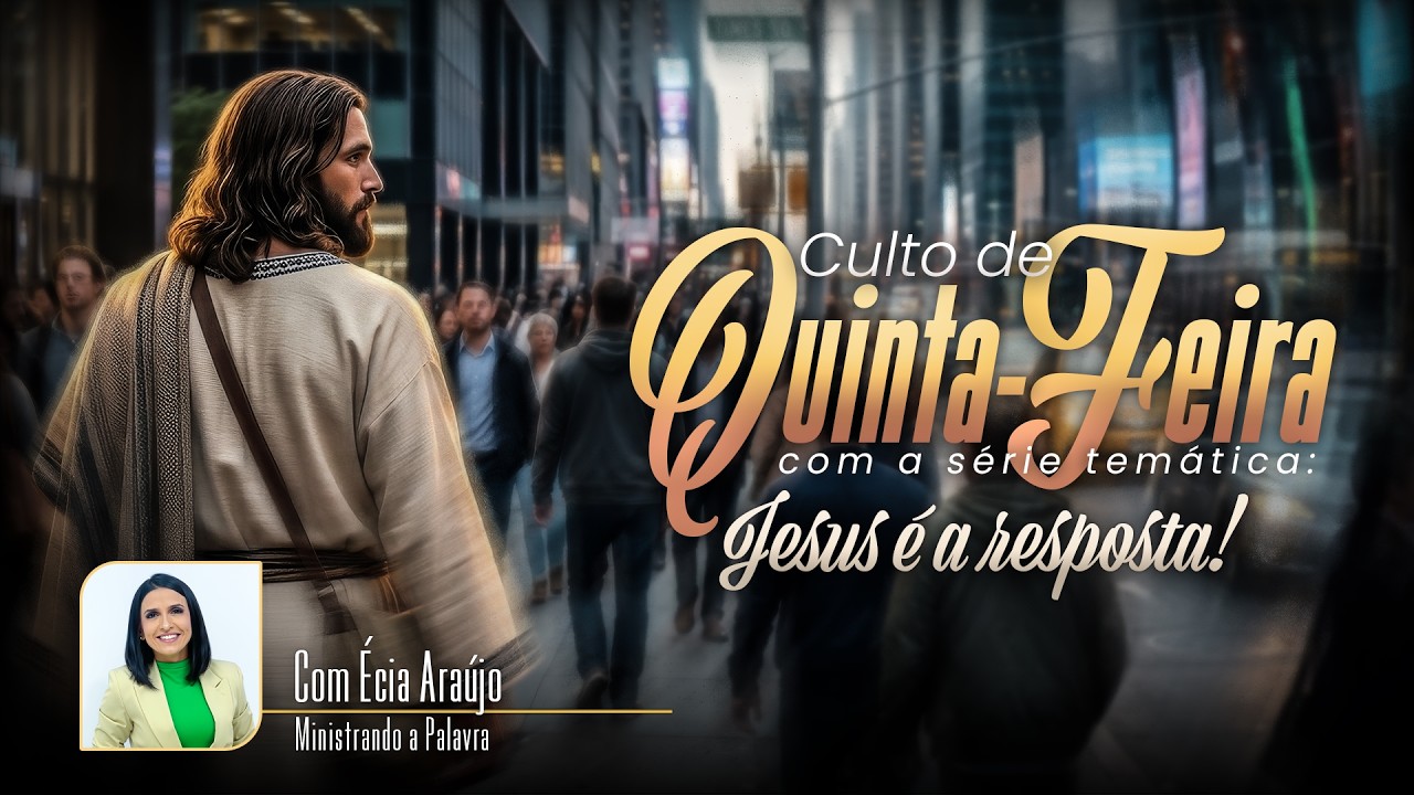 JESUS É A RESPOSTA | CULTO DA QUINTA | ECIA ARAÚJO