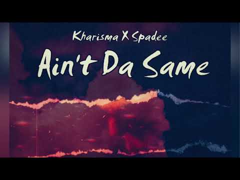 Kharisma X Spadee - Ain’t Da Same