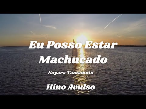 Eu Posso Estar Machucado | Hino Avulso | Nayara Yamamoto