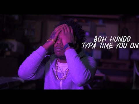 BOH Hundo - "Typa Time You On" (Official Music Video) / Shot By @_egavas