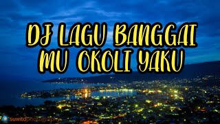 Download lagu DJ MU OKOLI YAKU - LAGU DAERAH BANGGAI - SULTENG mp3