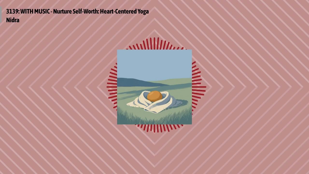 3139: WITH MUSIC - Nurture Self-Worth: Heart-Centered Yoga Nidra | Optimal Relationships Daily -...