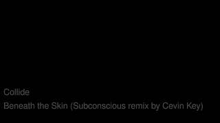 Collide - beneath the skin (subconscious remix by cEvin Key)