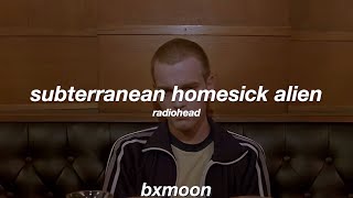 radiohead - subterranean homesick alien [lyrics/letra]