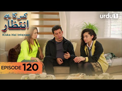 Kiska Hai Intezaar | Episode 120 | Turkish Drama | Waiting for the Sun | 15 December 2025