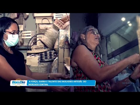 A força, garra e talento das mulheres artesãs do Mercado Central 08 03 2023