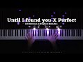 Perfect X Until I Found You Piano Cover