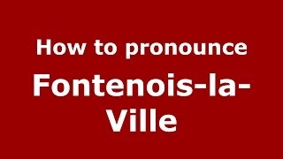 How to pronounce Fontenois-La-Ville