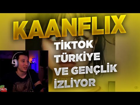 KAANFLIX | TİKTOK TÜRKİYE VE GENÇLİK İZLİYOR