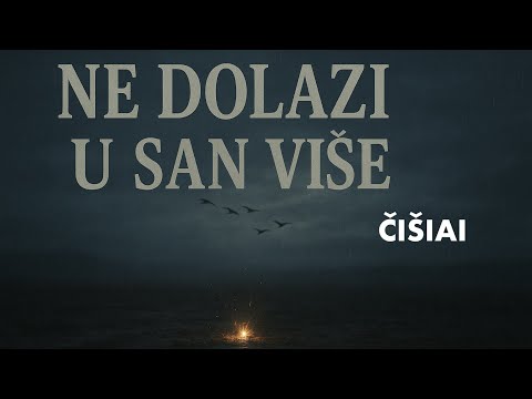 ČIŠIAI - Ne dolazi u san više