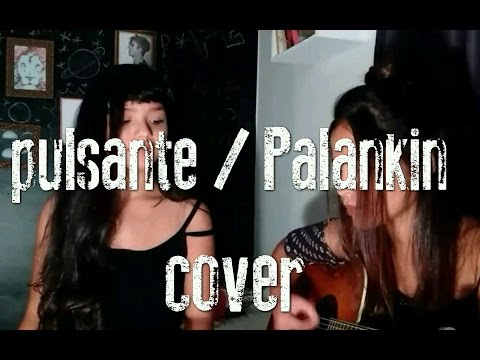 Palankin (Ana rock & Tiago andrade) Pulsante / Cover