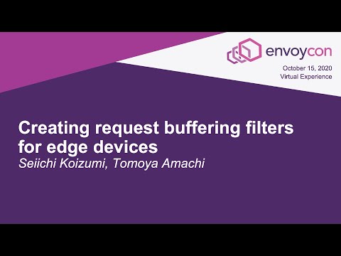 Creating request buffering filters for edge devices - Seiichi Koizumi, Tomoya Amachi
