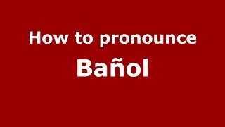 How to pronounce Bañol