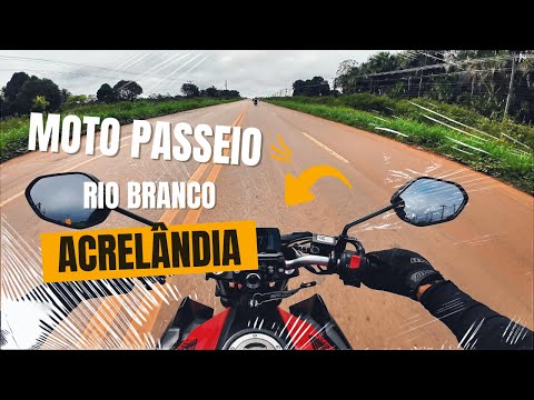 MOTO PASSEIO DE RIO BRANCO ATÉ ACRELÂNDIA - ACRE