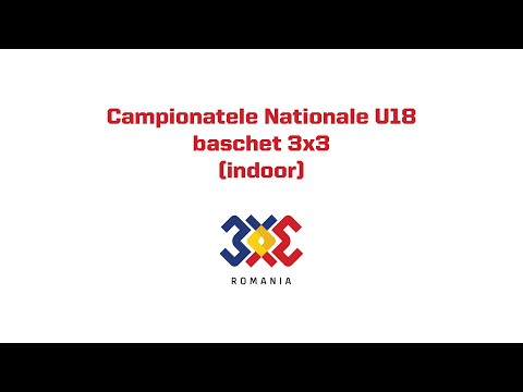 Campionatul Național U18 - baschet 3x3 (indoor) - SESIUNEA 4