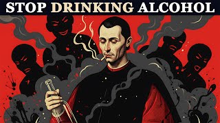 Why Alcohol Destroys Your Power and Success - Machiavelli