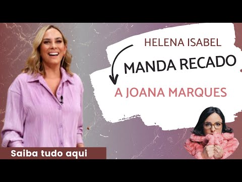 Helena Isabel manda ‘recado’ a Joana Marques: “Querida, obrigadíssima pela publicidade…”