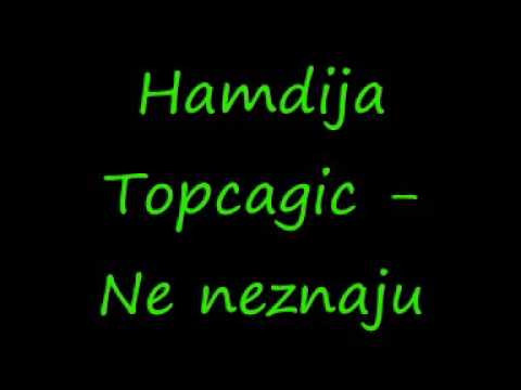 Hamdija Topcagic - Ne neznaju