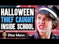 HALLOWEEN THIEF Caught Inside SCHOOL What Happens Next Will Shock You Dhar Mann Studios