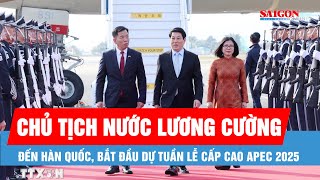 Chủ tịch nước Lương Cường đến Hàn Quốc, bắt đầu dự Tuần lễ cấp cao APEC 2025