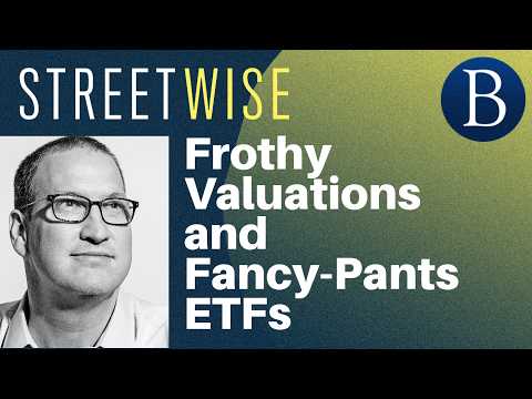 Frothy Valuations and Fancy-Pants ETFs | Barron's Streetwise