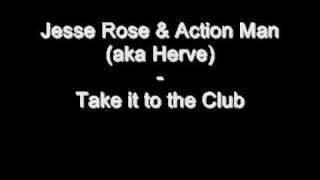 Jesse Rose & Action Man (aka Herve) - Take it to the Club FULL VERSION