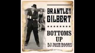 Brantley Gilbert -Bottoms Up   DJ Josh Boggs Remix