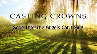 Casting Crowns - Song That the Angels Can&#39;t Sing  ✨ Beautiful Lyric Video