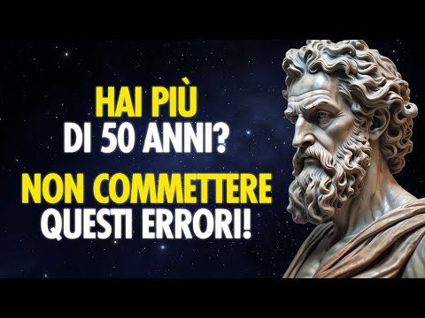 DON'T MAKE THESE 12 MISTAKES IF YOU ARE OVER 50 YEARS OLD | Stoic Philosophy