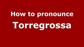 How to pronounce Torregrossa