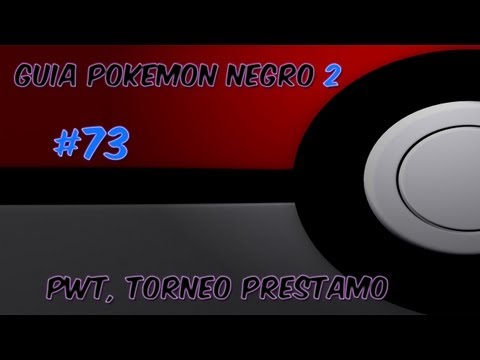 Guia pokemon Negro 2 Ep. 73 - "PWT, Torneo Préstamo"