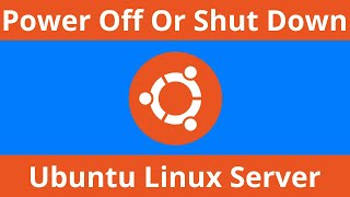 How To Shut Down Or Power Off Ubuntu Linux From The Command Line (Terminal)