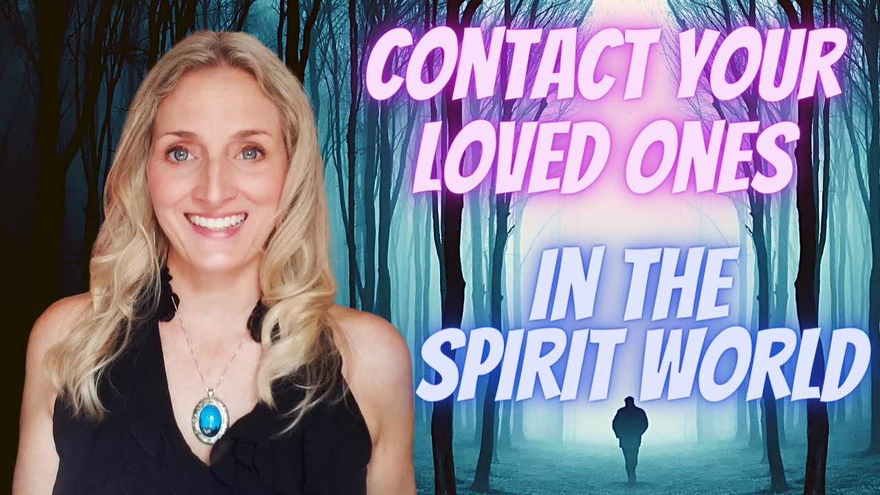How to Contact Your Loved Ones in The Spirit World