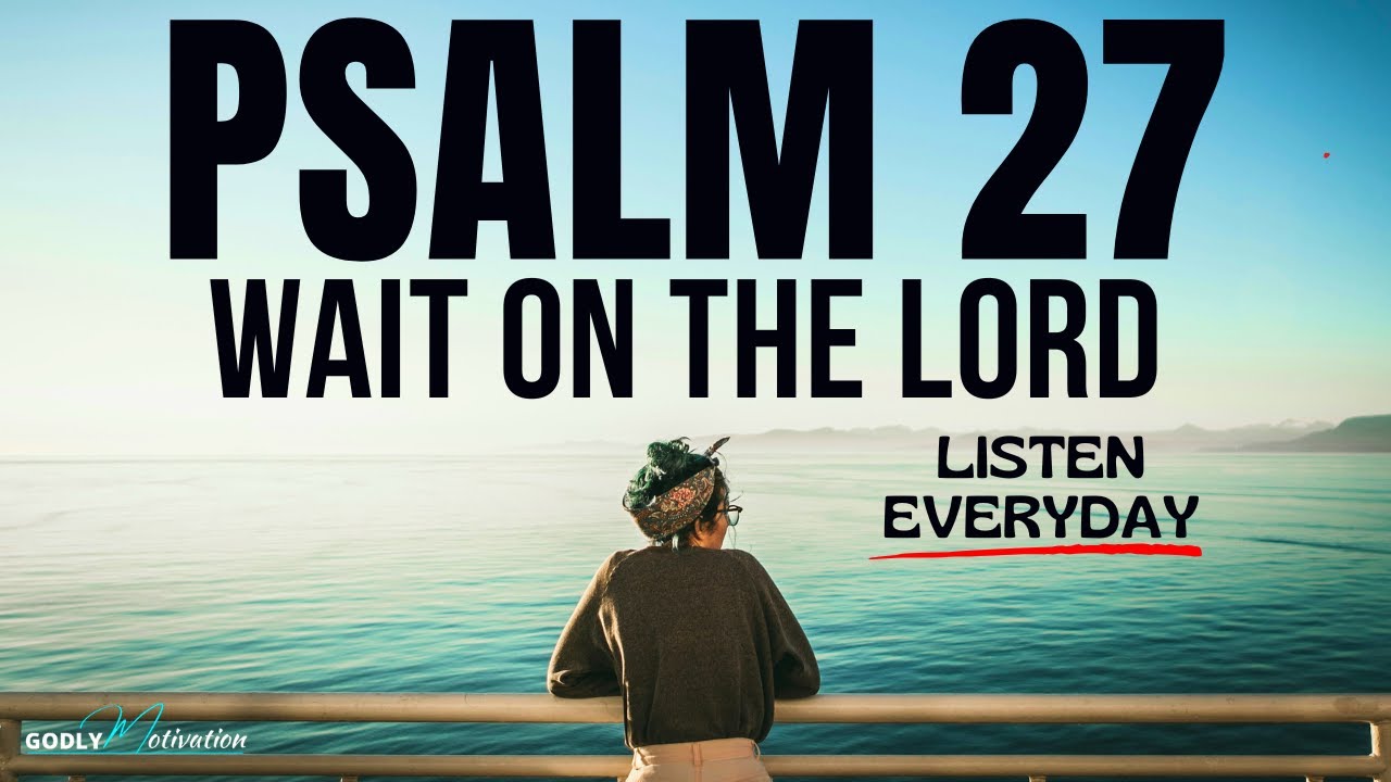 PSALM 27 (Wait On The Lord)- Begin and End Your Day With This Powerful Prayer | Christian Motivation