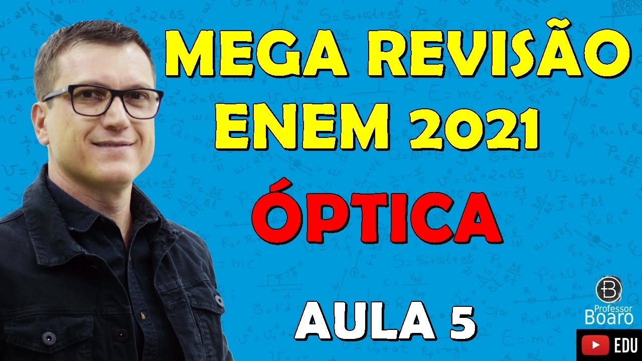 MEGA REVISÃO COMPLETA de FÍSICA para o ENEM | ÓPTICA | Professor Boaro - Aula 05