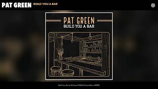 Pat Green - Build You a Bar (Official Audio)