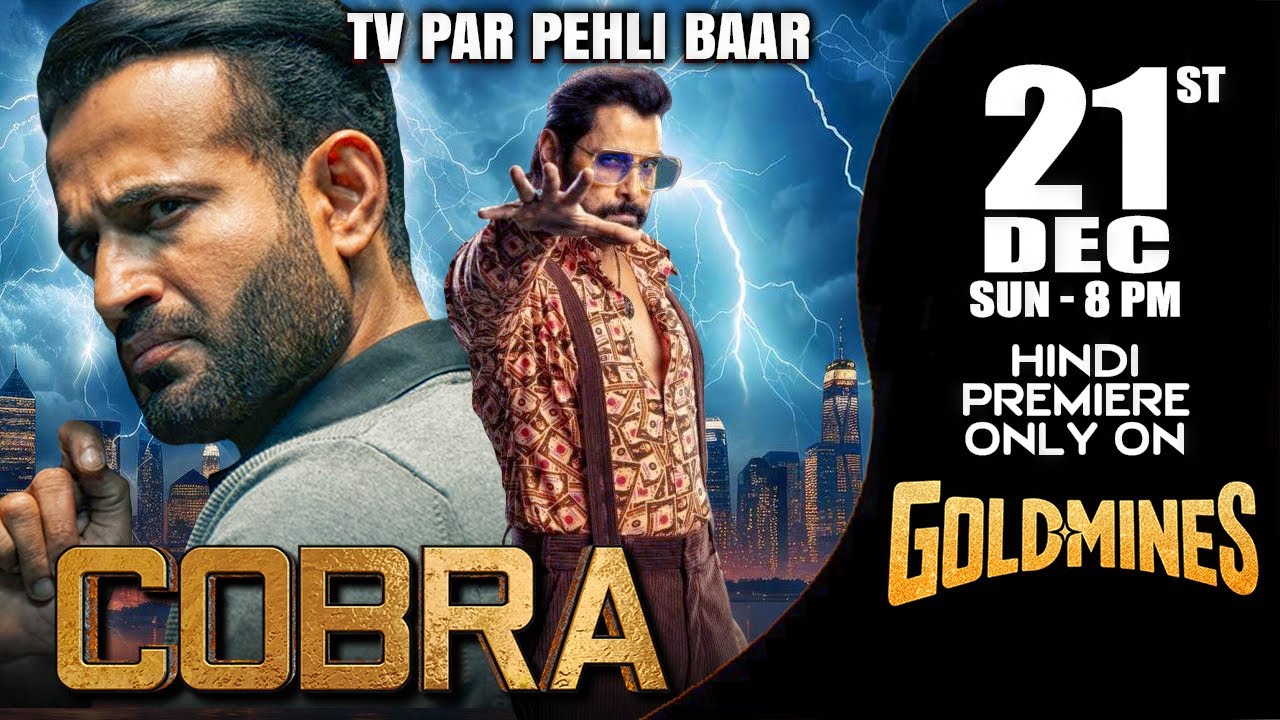 #Cobra (Hindi) | 21st DEC Sun 8:00 PM | TV Par Pehli Baar | Premiere Only On #Goldmines TV Channel