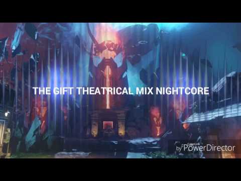 THE GIFT THEATRICAL MIX ( Nightcore )