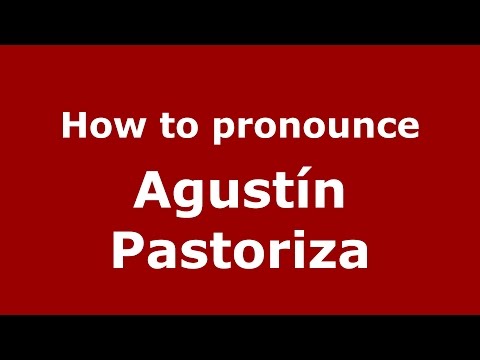 How to pronounce Agustín Pastoriza (Spanish/Argentina) - PronounceNames.com