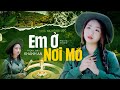 Bài Hát Khiến Hàng Triệu Khán Giả NỔI DA GÀ Em Ở Nơi Mô Khánh An