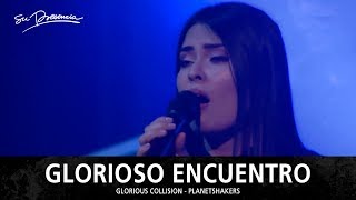 Glorioso Encuentro (Glorious Collision)