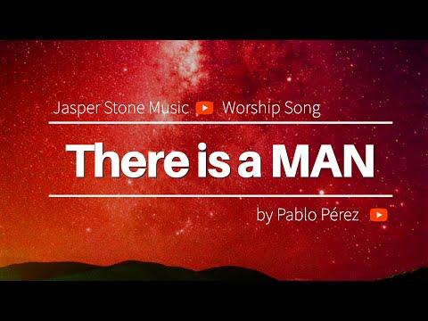 THERE IS A MAN by Pablo Perez (Worship Song, Christian Music, Praise and Worship)