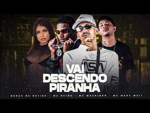 BARCA NA BATIDA, MC REINO, MC MAGRINHO, MC MARY MAII - VAI DESCENDO PIRANHA