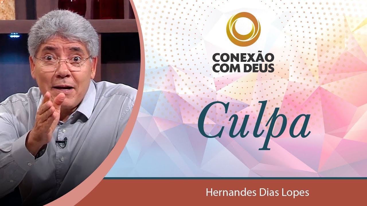 Os dramas da alma: culpa - Pr Hernandes Dias Lopes