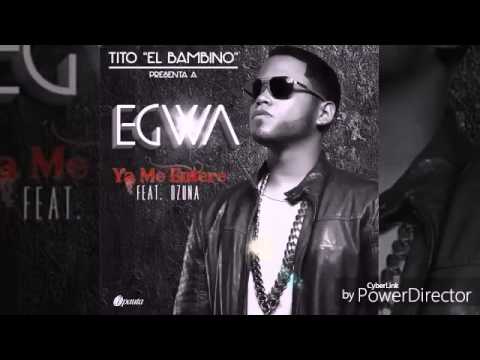 Egwa Ft. Tito El Bambino & Ozuna - Ya Me Entere