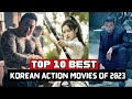 Top 10 Best Korean Action Movies In 2023 So Far Best Korean Action Movies 2023