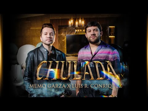 Memo Garza x Luis R Conriquez - Chulada (Video Oficial)
